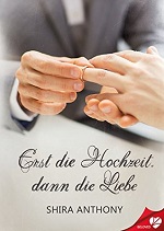 Erst die Hochzeit, dann die Liebe - Shira Anthony