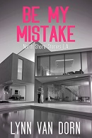 Be My Mistake - Lynn van Dorn