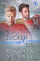 Zucker und Eis - R.J. Scott & V.L. Lockey